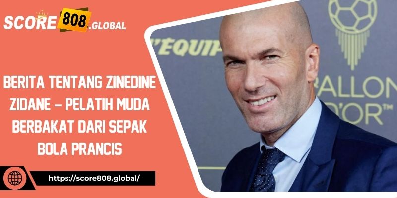 Berita tentang Zinedine Zidane